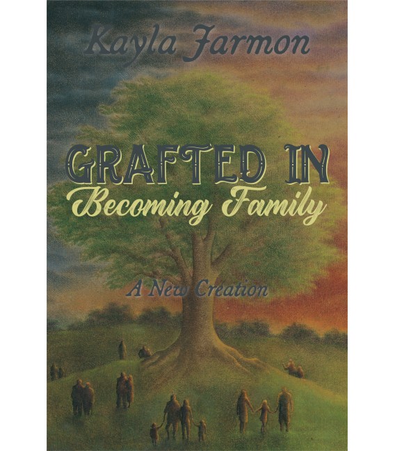 Grafted In, Becoming Family: A New Creation