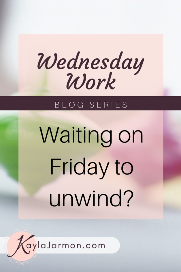 Wednesday Work Blog: Waiting for Friday to unwind?