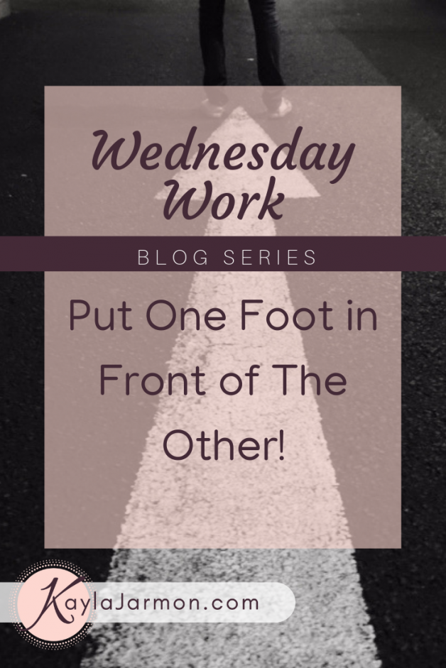 Wendnesday Work Blog: Put One Foot in Front of The Other